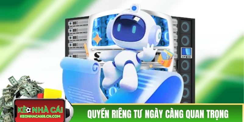 Quyền riêng tư của người dùng ngày càng quan trọng