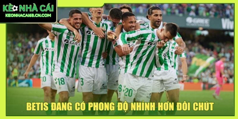 Betis đang có phong độ nhỉnh hơn đôi chút