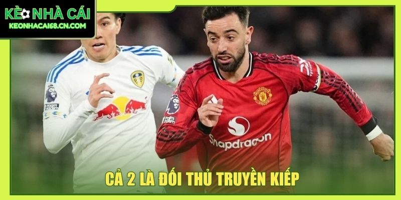 Nhận Định Leeds Vs MU - Cuộc Chiến Sinh Tử Tại Elland Road 4 Cả 2 là đối thủ truyền kiếp