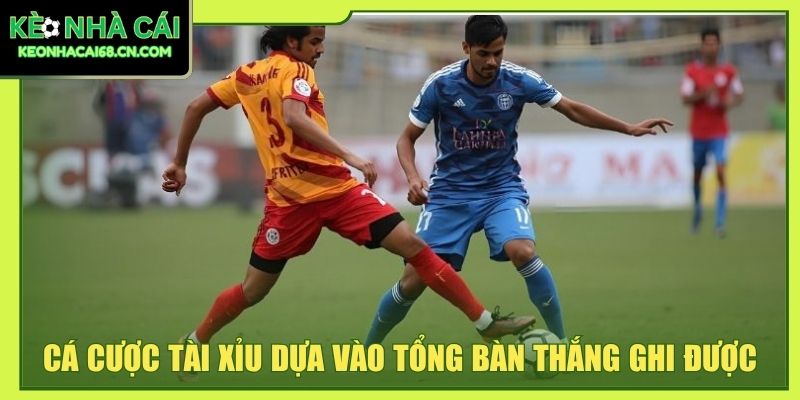Cá cược tài xỉu dựa vào tổng bàn thắng ghi được