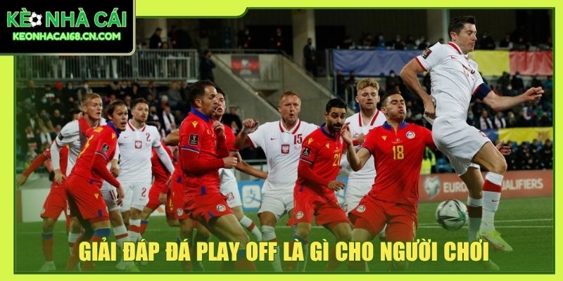 Giải đáp đá play off là gì cho người chơi