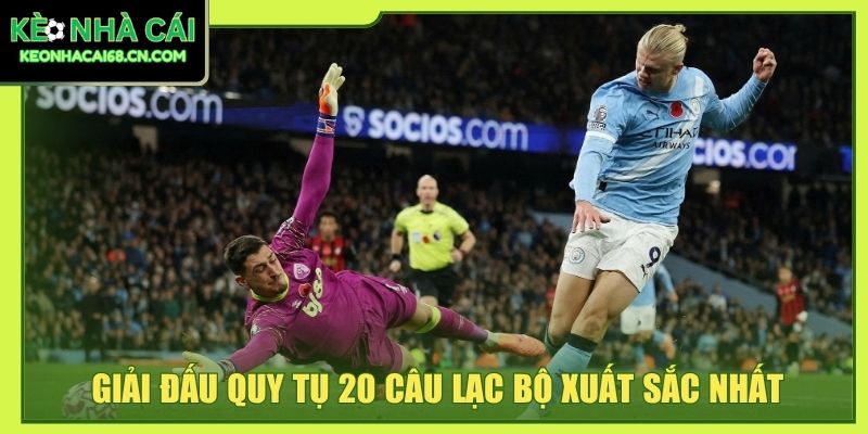 Giải đấu quy tụ 20 câu lạc bộ xuất sắc nhất