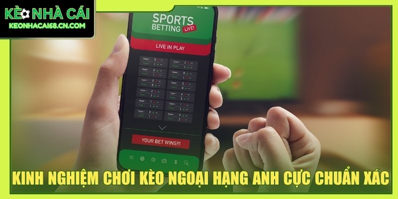 Kinh nghiệm chơi kèo ngoại hạng Anh cực chuẩn xác