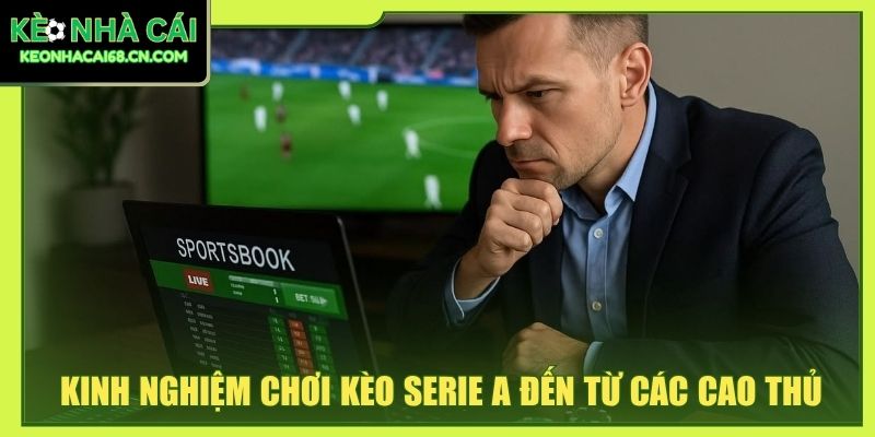 Kinh nghiệm chơi kèo Serie A đến từ các cao thủ