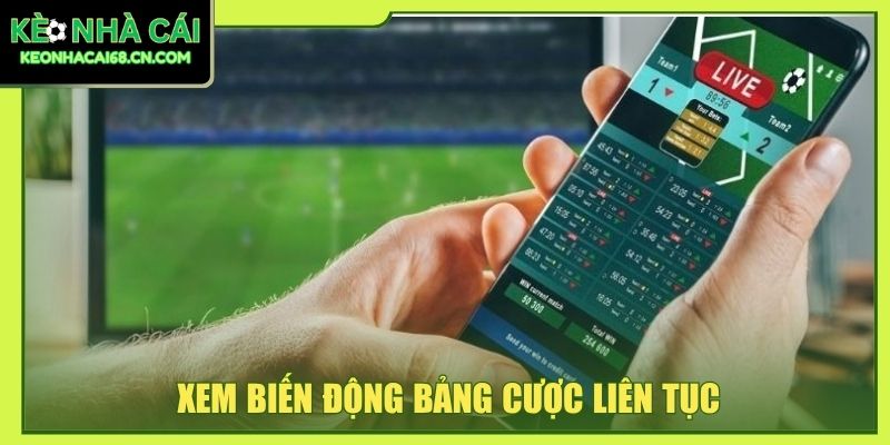 Xem biến động bảng cược liên tục