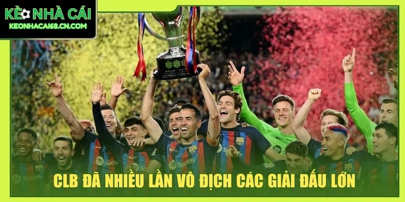 CLB đã nhiều lần vô địch các giải đấu lớn