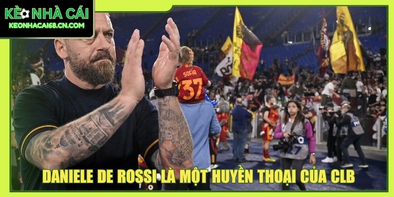 Daniele De Rossi là một huyền thoại của CLB