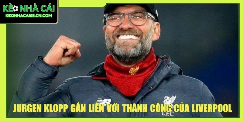 Jurgen Klopp gắn liền với thành công của Liverpool