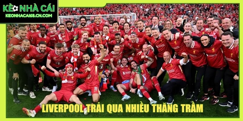 Liverpool trải qua nhiều thăng trầm