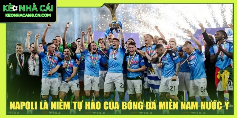Napoli là niềm tự hào của bóng đá miền Nam nước Ý