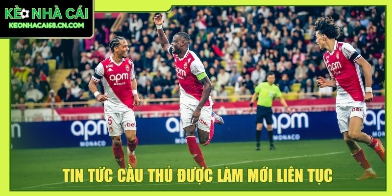 Tin tức cầu thủ được làm mới liên tục