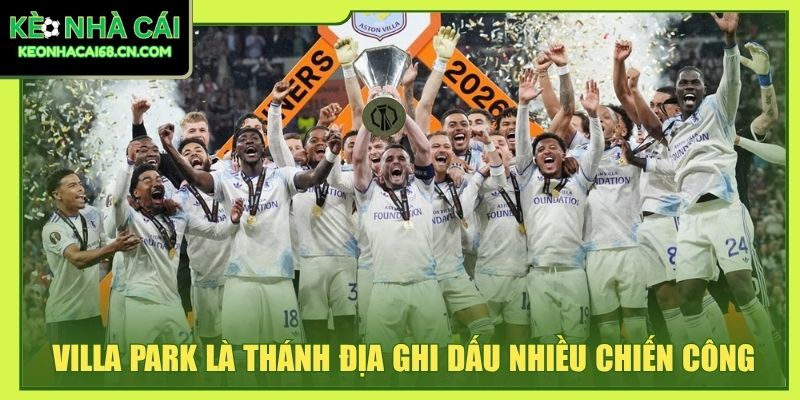Villa Park là thánh địa ghi dấu nhiều chiến công